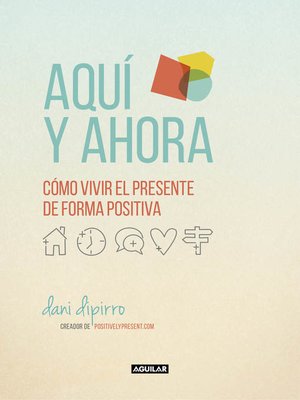 cover image of Aquí y ahora. Cómo vivir el presente de forma positiva